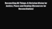 PDF Reconciling All Things: A Christian Vision for Justice Peace and Healing (Resources for