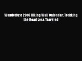 PDF Wanderlust 2016 Hiking Wall Calendar: Trekking the Road Less Traveled  EBook