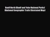 PDF Banff North [Banff and Yoho National Parks] (National Geographic Trails Illustrated Map)