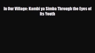 [PDF] In Our Village: Kambi ya Simba Through the Eyes of Its Youth [Download] Full Ebook