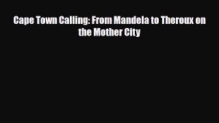 [PDF] Cape Town Calling: From Mandela to Theroux on the Mother City [Read] Online