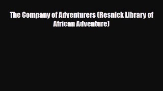 [PDF] The Company of Adventurers (Resnick Library of African Adventure) [Read] Full Ebook