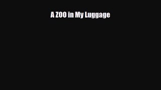 [PDF] A ZOO in My Luggage [Read] Full Ebook