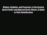 Download Whales Dolphins and Porpoises: of the Eastern North Pacific and Adjacent Arctic Waters