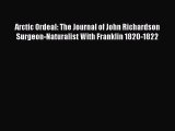 PDF Arctic Ordeal: The Journal of John Richardson Surgeon-Naturalist With Franklin 1820-1822