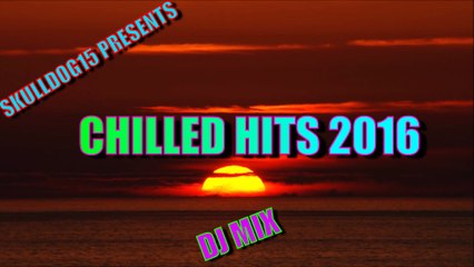 SkullDog15 Presents | Chilled Hits 2016 | DJ Mix