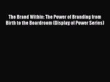 [PDF] The Brand Within: The Power of Branding from Birth to the Boardroom (Display of Power