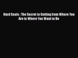 [PDF] Hard Goals : The Secret to Getting from Where You Are to Where You Want to Be Read Online