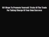 [PDF] 101 Ways To Promote Yourself: Tricks Of The Trade For Taking Charge Of Your Own Success