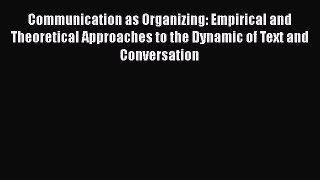 [PDF] Communication as Organizing: Empirical and Theoretical Approaches to the Dynamic of Text