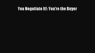 [PDF] You Negotiate It!: You're the Buyer Read Online
