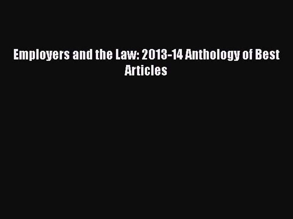 [PDF] Employers and the Law: 2013-14 Anthology of Best Articles Read Online