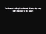[PDF Download] The Horse Agility Handbook: A Step-By-Step Introduction to the Sport [PDF] Full