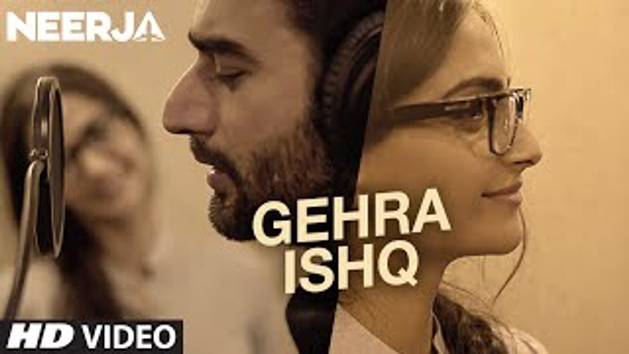 GEHRA ISHQ Song Sull Hd Video_ NEERJA_ Sonam Kapoor, Shekhar Ravjiani_ Prasoon Joshi_ T-Series