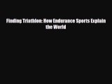 [PDF Download] Finding Triathlon: How Endurance Sports Explain the World [Download] Full Ebook