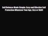 [PDF Download] Self Defense Made Simple: Easy and Effective Self Protection Whatever Your Age
