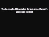 [PDF Download] The Hockey Dad Chronicles: An Indentured Parent's Season on the Rink [PDF] Full