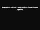 [PDF Download] How to Play Cricket: A Step-By-Step Guide (Jarrold Sports) [Read] Full Ebook