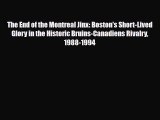 [PDF Download] The End of the Montreal Jinx: Boston's Short-Lived Glory in the Historic Bruins-Canadiens