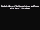 [PDF Download] The Call of Everest: The History Science and Future of the World's Tallest Peak