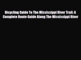 [PDF Download] Bicycling Guide To The Mississippi River Trail: A Complete Route Guide Along