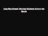 [PDF Download] Long Way Round: Chasing Shadows Across the World [Read] Full Ebook