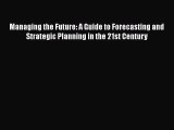 [PDF] Managing the Future: A Guide to Forecasting and Strategic Planning in the 21st Century