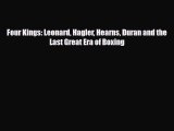 [PDF Download] Four Kings: Leonard Hagler Hearns Duran and the Last Great Era of Boxing [Read]