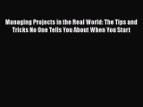 [PDF] Managing Projects in the Real World: The Tips and Tricks No One Tells You About When