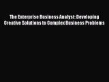 [PDF] The Enterprise Business Analyst: Developing Creative Solutions to Complex Business Problems
