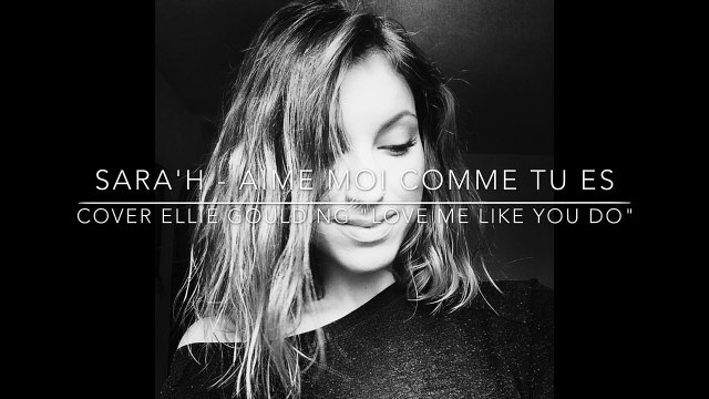 SARAH - Aime moi comme tu es ( Cover Ellie Goulding - Love me like you do )