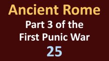 Ancient Rome History - Part 3 of the First Punic War - 25