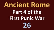 Ancient Rome History - Part 4 of the First Punic War - 26