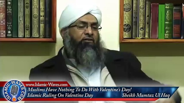 Muslims Have Nothing To Do With Valentine's Day Sheikh Mumtaz Ul Haq
