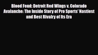 [PDF Download] Blood Feud: Detroit Red Wings v. Colorado Avalanche: The Inside Story of Pro