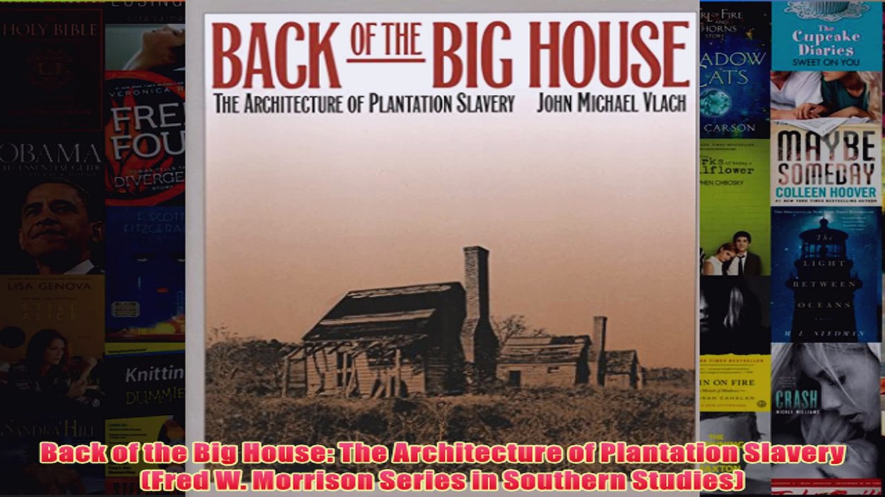 Download PDF  Back of the Big House The Architecture of Plantation Slavery Fred W Morrison Series in FULL FREE
