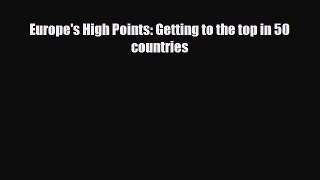 [PDF Download] Europe's High Points: Getting to the top in 50 countries [Read] Online