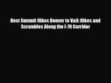 [PDF Download] Best Summit Hikes Denver to Vail: Hikes and Scrambles Along the I-70 Corridor