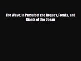 [PDF Download] The Wave: In Pursuit of the Rogues Freaks and Giants of the Ocean [PDF] Full