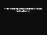 [PDF] Solution Selling: Creating Buyers in Difficult Selling Markets Read Full Ebook