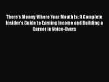 [PDF] There's Money Where Your Mouth Is: A Complete Insider's Guide to Earning Income and Building