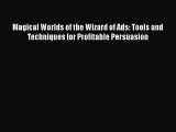 [PDF] Magical Worlds of the Wizard of Ads: Tools and Techniques for Profitable Persuasion Read