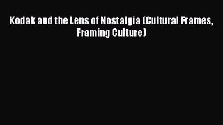 [PDF] Kodak and the Lens of Nostalgia (Cultural Frames Framing Culture) Read Full Ebook