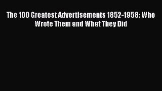 [PDF] The 100 Greatest Advertisements 1852-1958: Who Wrote Them and What They Did Read Online