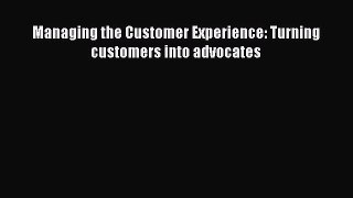 [PDF] Managing the Customer Experience: Turning customers into advocates Read Online