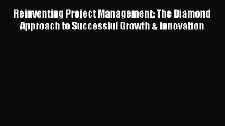 [PDF] Reinventing Project Management: The Diamond Approach to Successful Growth & Innovation