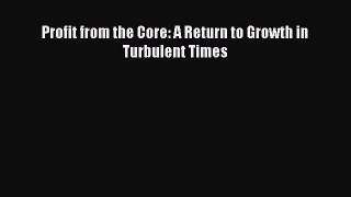 [PDF] Profit from the Core: A Return to Growth in Turbulent Times Read Online