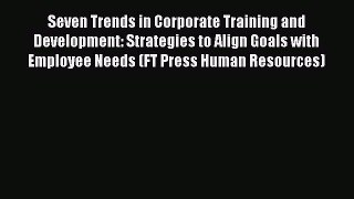 [PDF] Seven Trends in Corporate Training and Development: Strategies to Align Goals with Employee