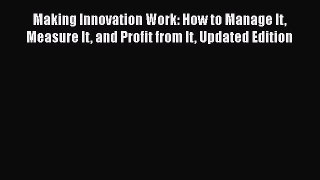 [PDF] Making Innovation Work: How to Manage It Measure It and Profit from It Updated Edition