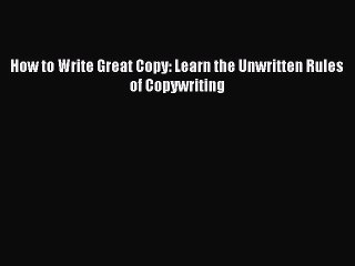 Download Video: [PDF] How to Write Great Copy: Learn the Unwritten Rules of Copywriting Read Full Ebook